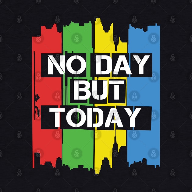 No Day But Today by KsuAnn